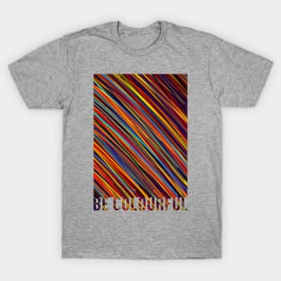 Be Colourful! T-Shirt